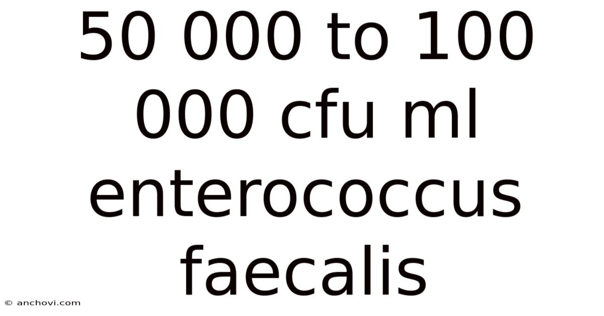 50 000 To 100 000 Cfu Ml Enterococcus Faecalis