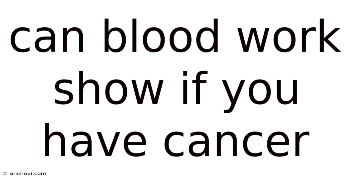 Can Blood Work Show If You Have Cancer