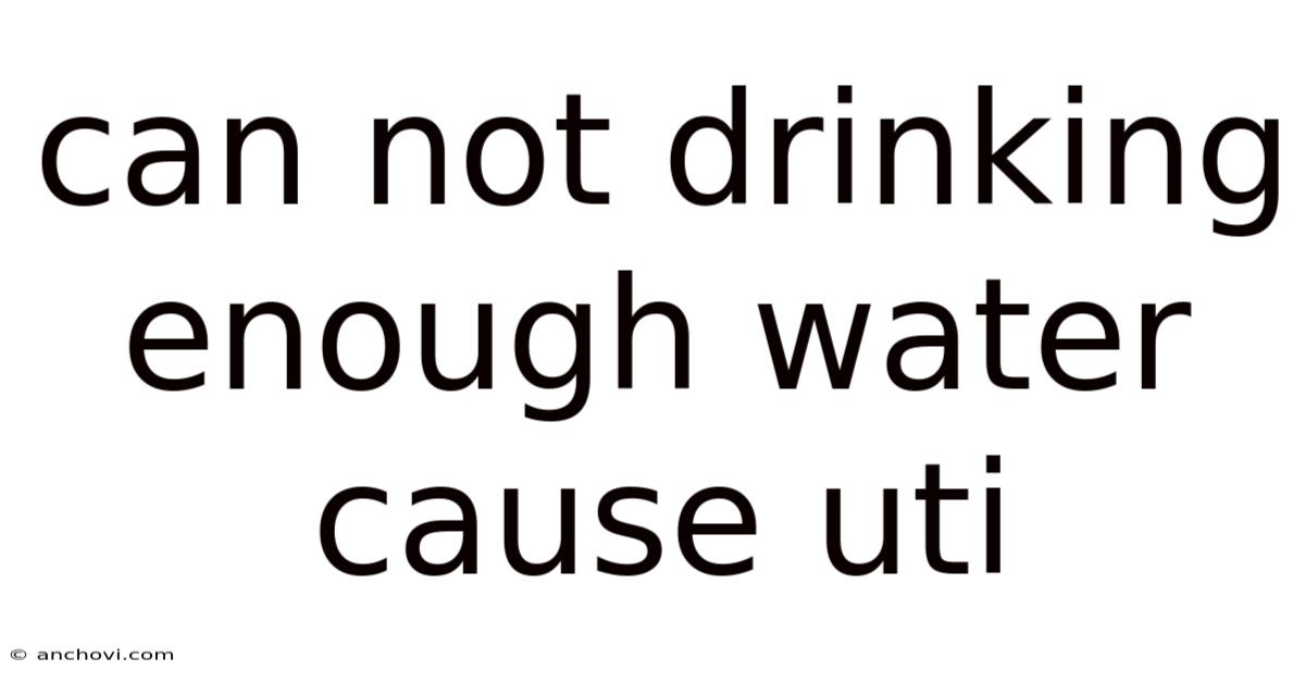 Can Not Drinking Enough Water Cause Uti