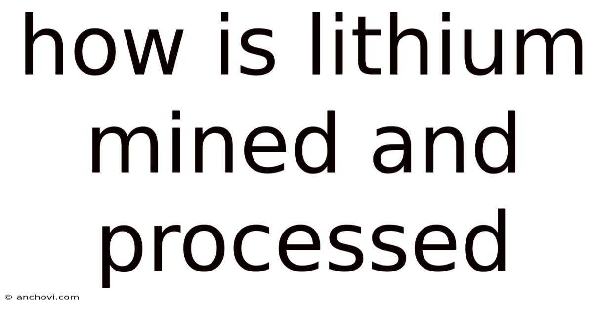 How Is Lithium Mined And Processed