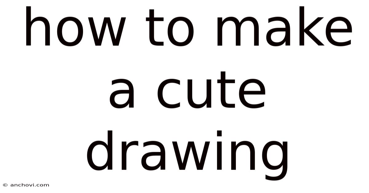How To Make A Cute Drawing