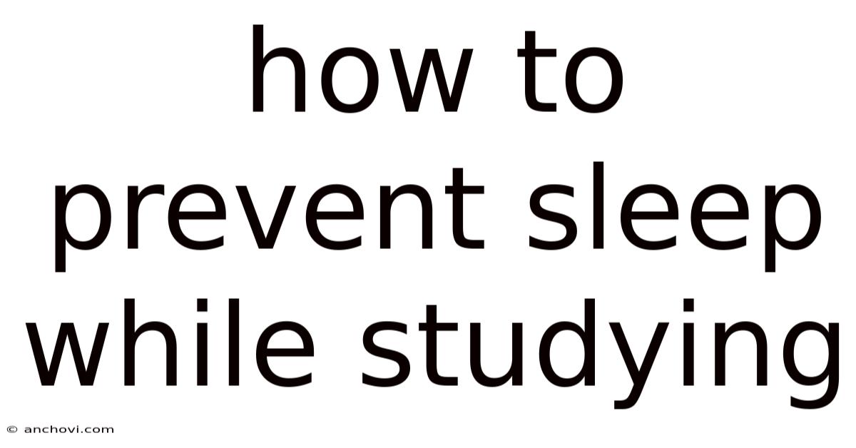 How To Prevent Sleep While Studying