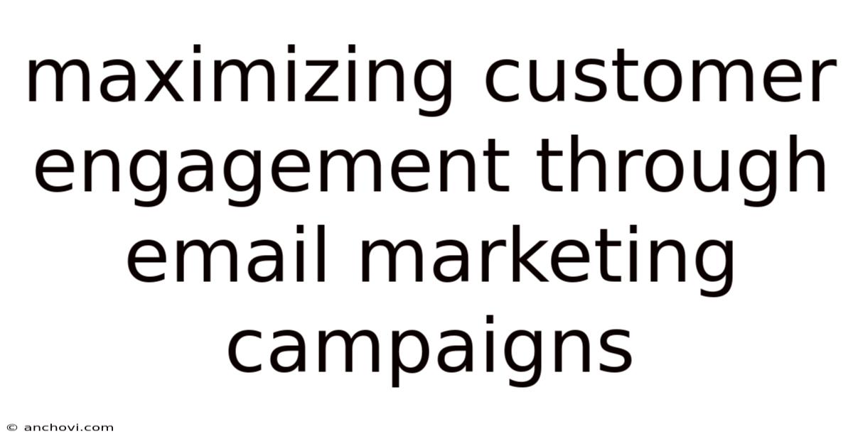 Maximizing Customer Engagement Through Email Marketing Campaigns