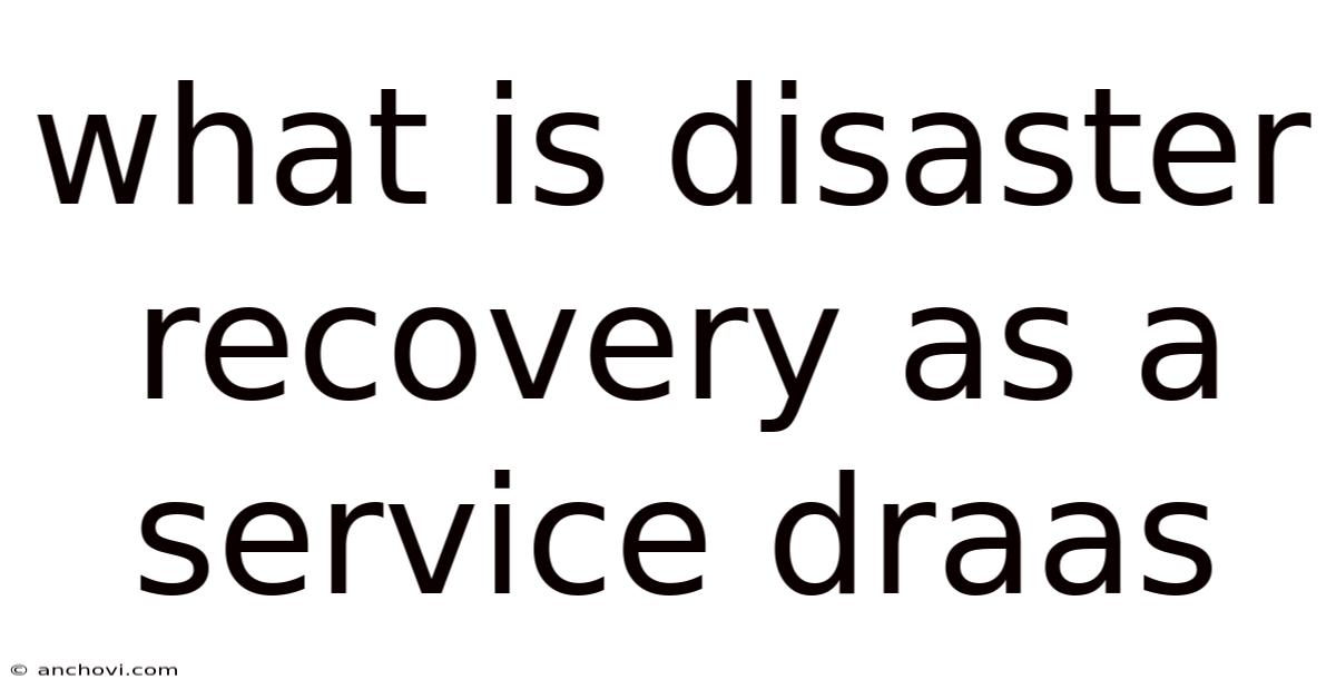 What Is Disaster Recovery As A Service Draas