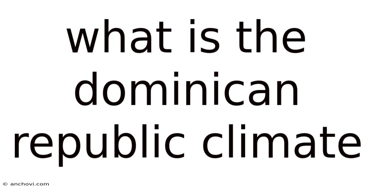 What Is The Dominican Republic Climate