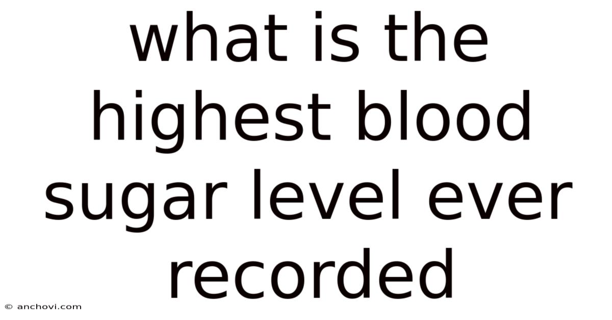 What Is The Highest Blood Sugar Level Ever Recorded