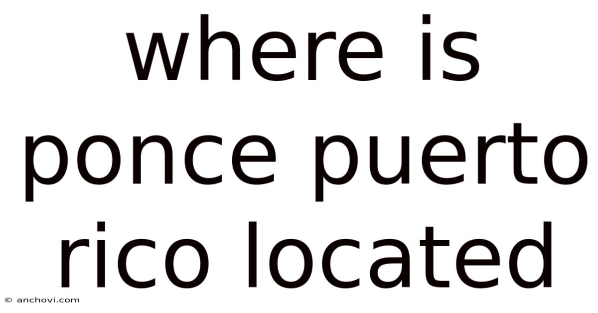 Where Is Ponce Puerto Rico Located