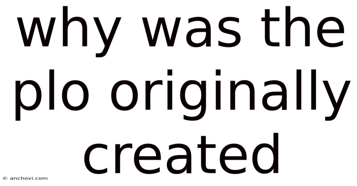 Why Was The Plo Originally Created